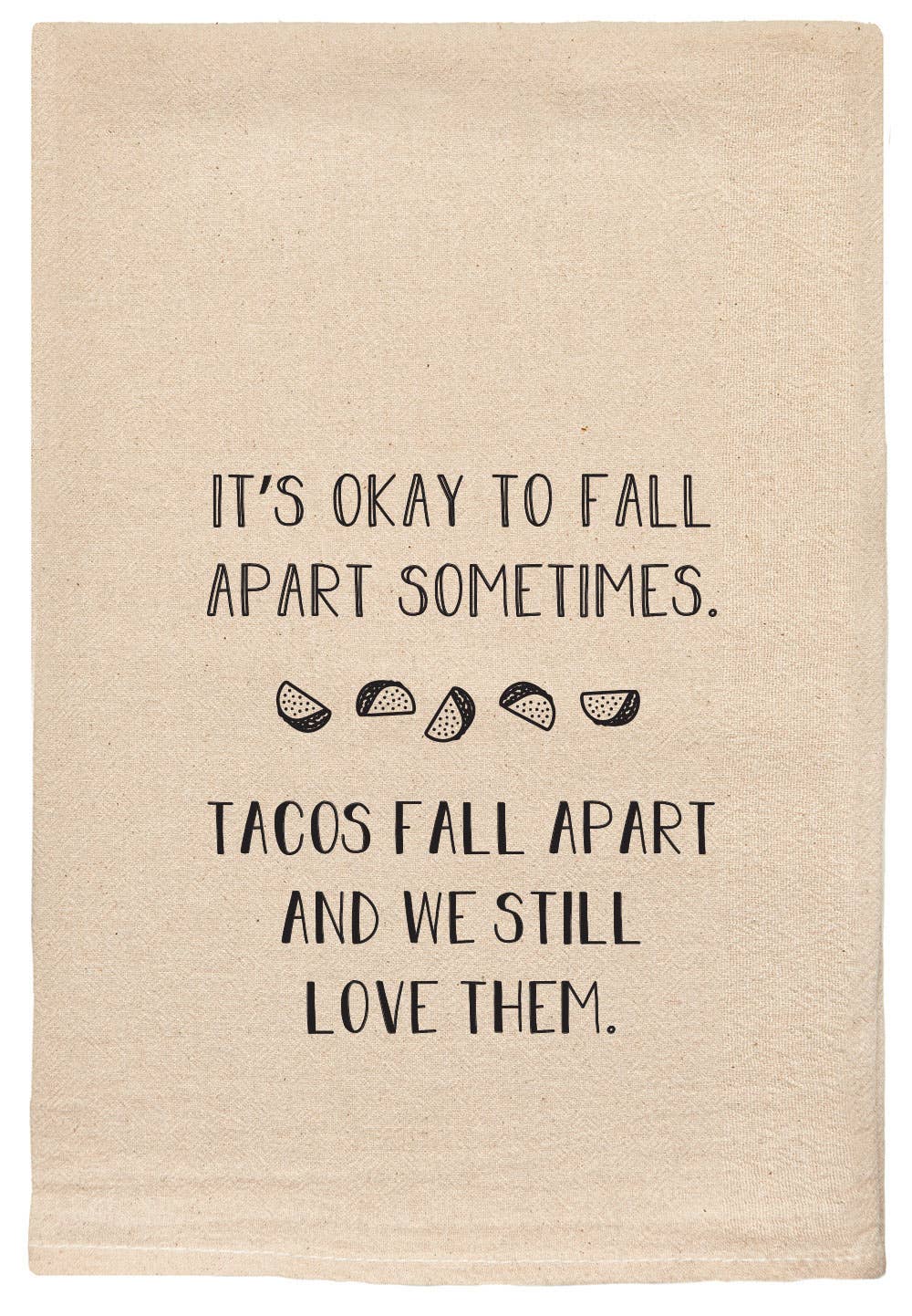 It's Okay To Fall Apart - Tacos - Tea Towels Flour Sack