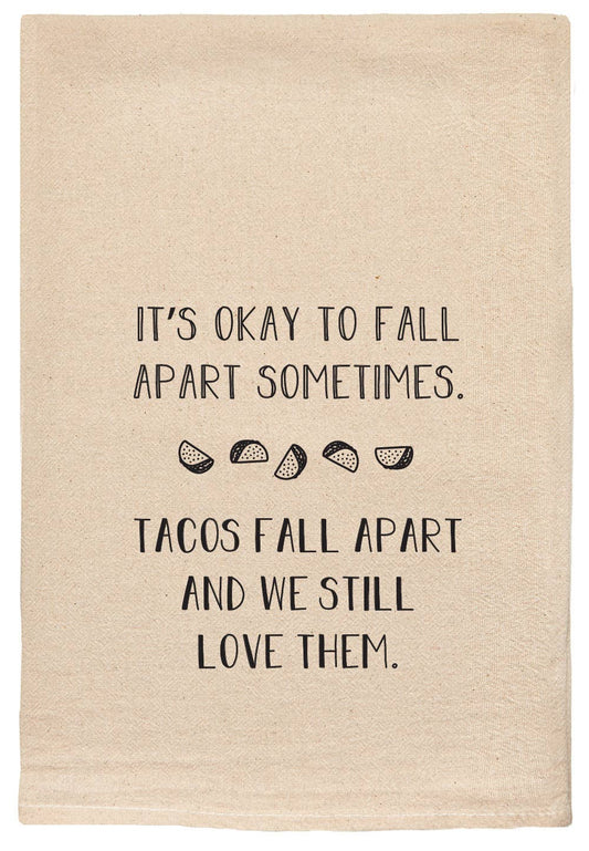 It's Okay To Fall Apart -  Tacos - Tea Towels Flour Sack