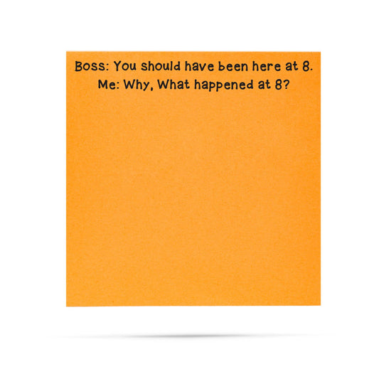 Boss: you should have been here at 8 | funny sticky notes