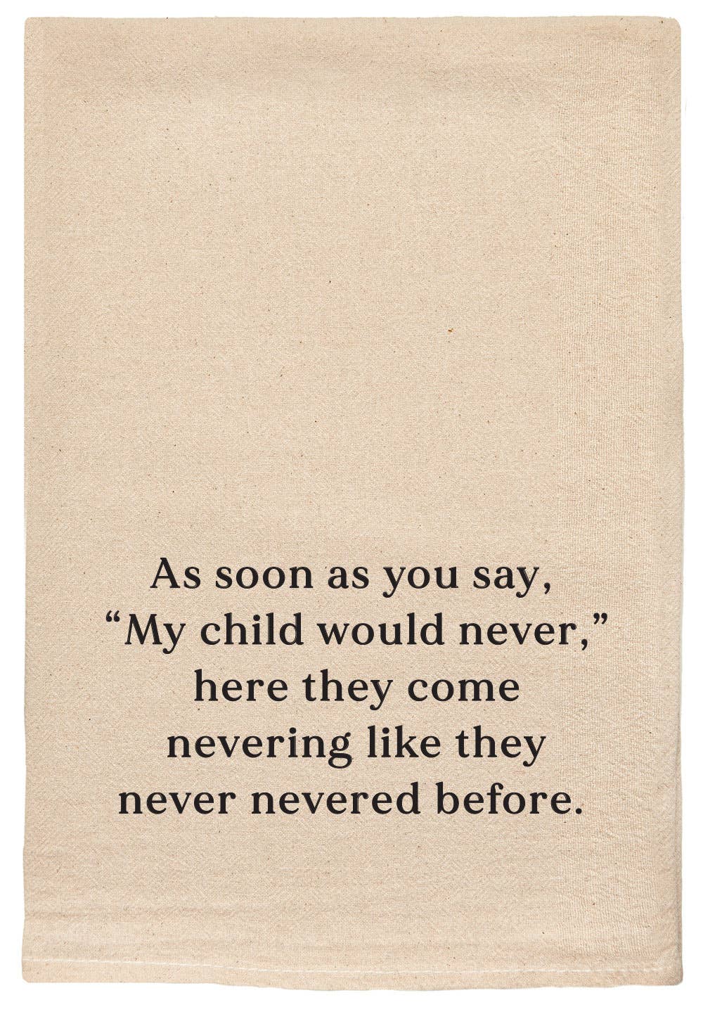 As soon as you say, "My Child would never," funny tea towels