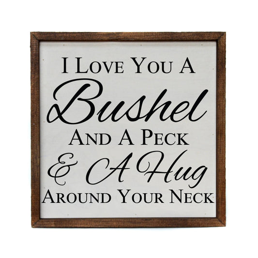 "I Love You A Bushel And A Peck & A Hug Around Your Neck" Rustic Wood Sign