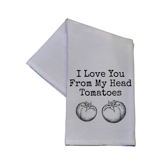 Tea towel - I Love You From My Head Tomatoes 16x24